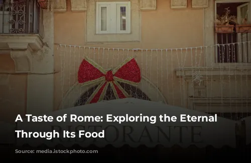 A Taste of Rome: Exploring the Eternal City Through Its Food