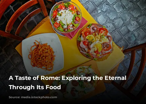 A Taste of Rome: Exploring the Eternal City Through Its Food