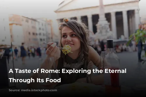 A Taste of Rome: Exploring the Eternal City Through Its Food