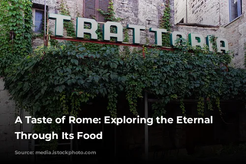 A Taste of Rome: Exploring the Eternal City Through Its Food