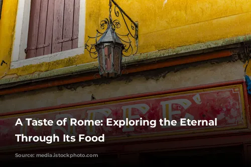 A Taste of Rome: Exploring the Eternal City Through Its Food