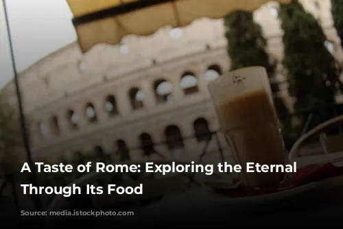 A Taste of Rome: Exploring the Eternal City Through Its Food