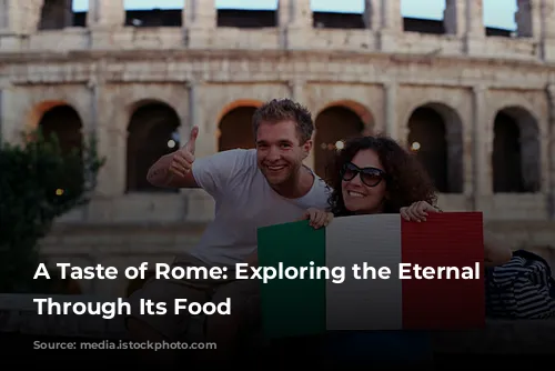 A Taste of Rome: Exploring the Eternal City Through Its Food