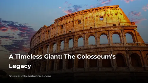 A Timeless Giant: The Colosseum's Enduring Legacy