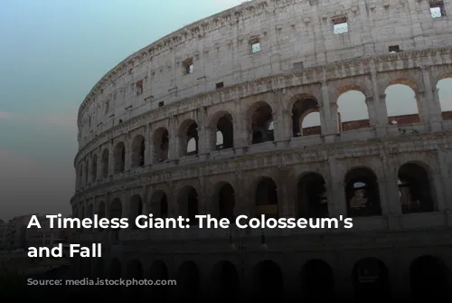 A Timeless Giant: The Colosseum's Rise and Fall