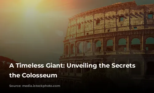 A Timeless Giant: Unveiling the Secrets of the Colosseum