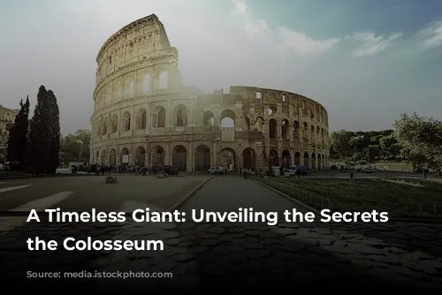 A Timeless Giant: Unveiling the Secrets of the Colosseum