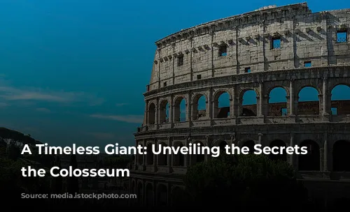 A Timeless Giant: Unveiling the Secrets of the Colosseum