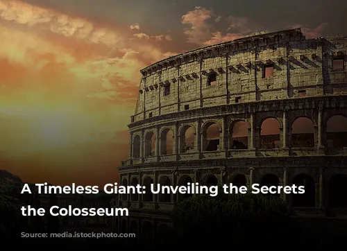 A Timeless Giant: Unveiling the Secrets of the Colosseum