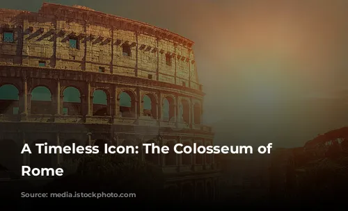 A Timeless Icon: The Colosseum of Ancient Rome