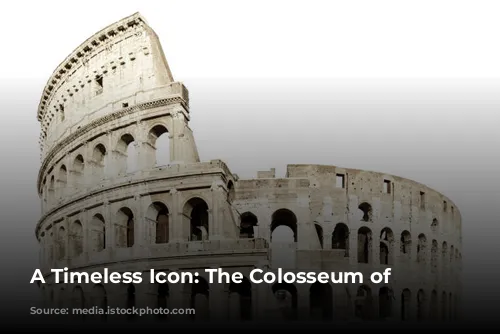 A Timeless Icon: The Colosseum of Rome