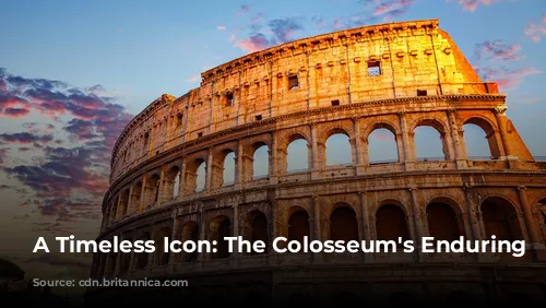 A Timeless Icon: The Colosseum's Enduring Legacy