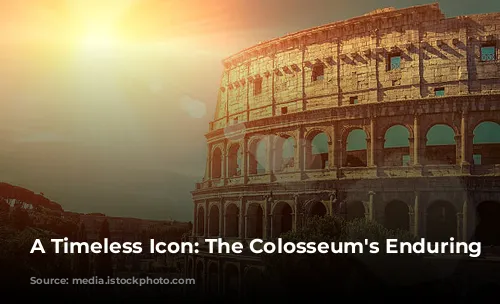 A Timeless Icon: The Colosseum's Enduring Legacy