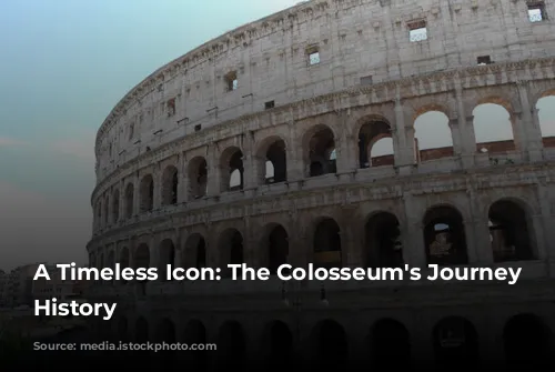 A Timeless Icon: The Colosseum's Journey Through History