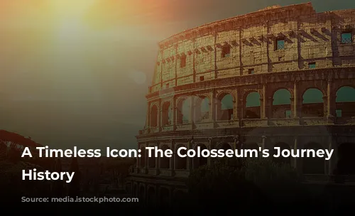 A Timeless Icon: The Colosseum's Journey Through History