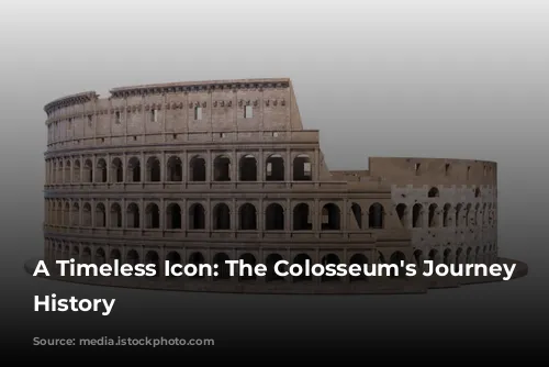 A Timeless Icon: The Colosseum's Journey Through History