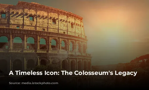 A Timeless Icon: The Colosseum's Legacy