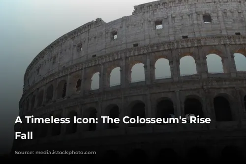 A Timeless Icon: The Colosseum's Rise and Fall