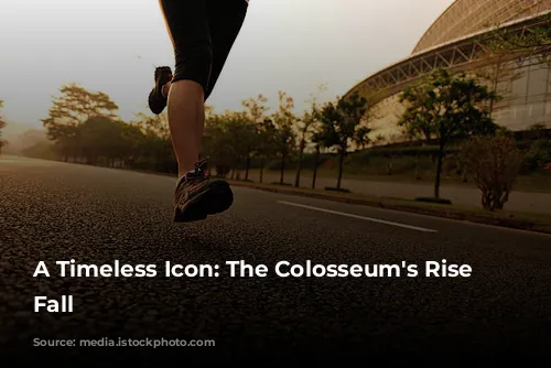 A Timeless Icon: The Colosseum's Rise and Fall