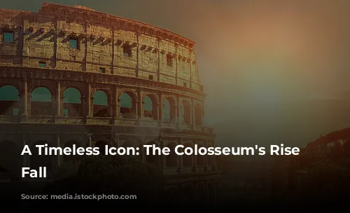 A Timeless Icon: The Colosseum's Rise and Fall