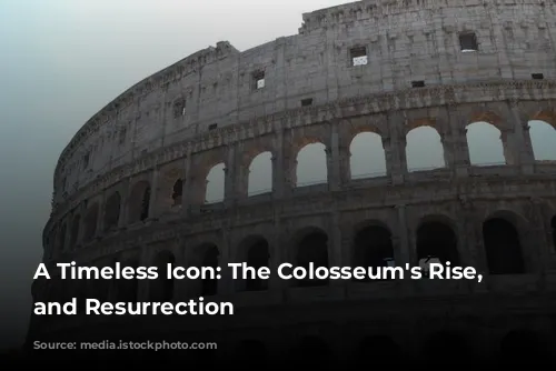 A Timeless Icon: The Colosseum's Rise, Fall, and Resurrection