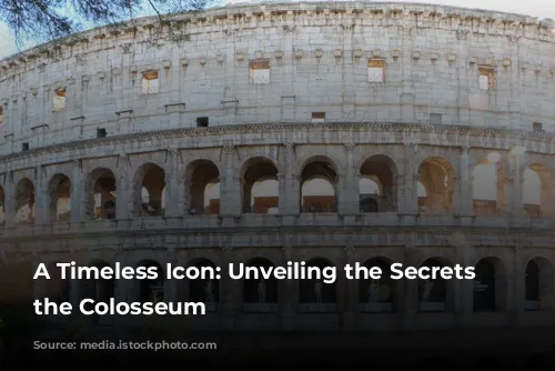 A Timeless Icon: Unveiling the Secrets of the Colosseum