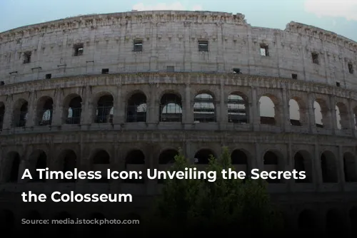 A Timeless Icon: Unveiling the Secrets of the Colosseum