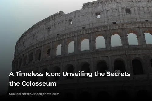 A Timeless Icon: Unveiling the Secrets of the Colosseum