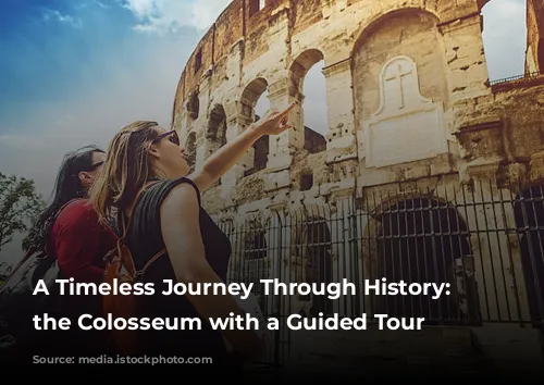 A Timeless Journey Through History: Exploring the Colosseum with a Guided Tour