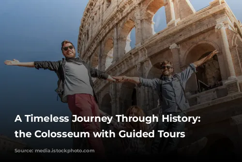 A Timeless Journey Through History: Exploring the Colosseum with Guided Tours