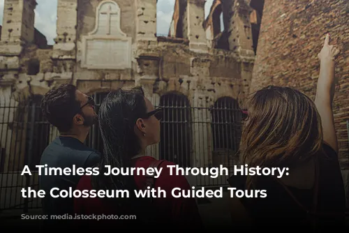 A Timeless Journey Through History: Exploring the Colosseum with Guided Tours