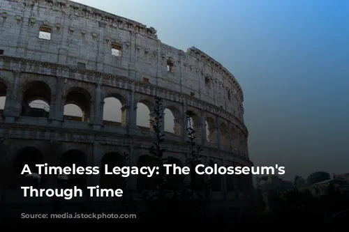 A Timeless Legacy: The Colosseum's Journey Through Time