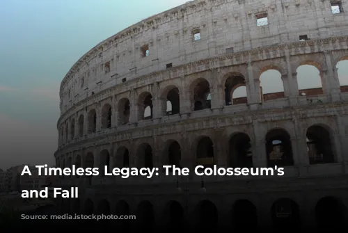 A Timeless Legacy: The Colosseum's Rise and Fall