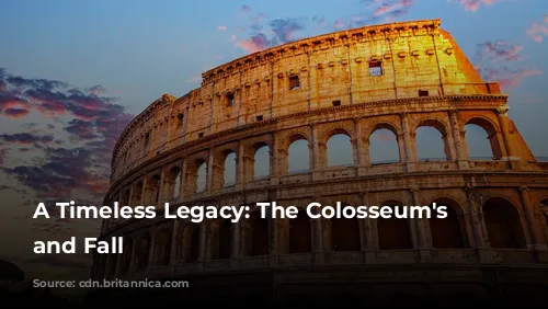 A Timeless Legacy: The Colosseum's Rise and Fall