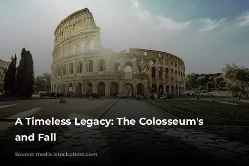 A Timeless Legacy: The Colosseum's Rise and Fall