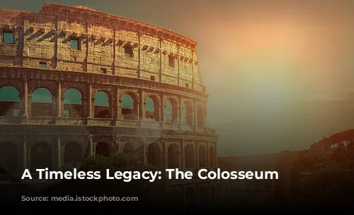 A Timeless Legacy: The Colosseum