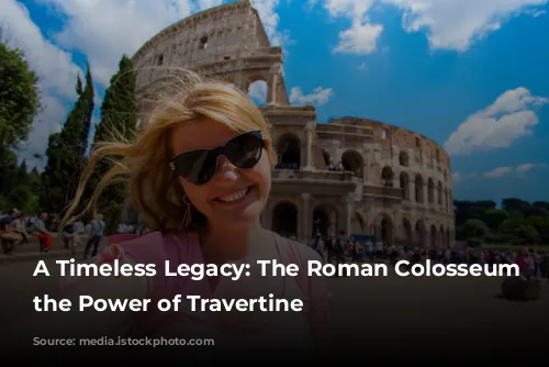 A Timeless Legacy: The Roman Colosseum and the Power of Travertine