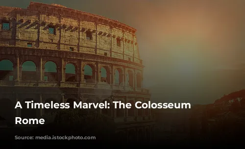 A Timeless Marvel: The Colosseum of Rome