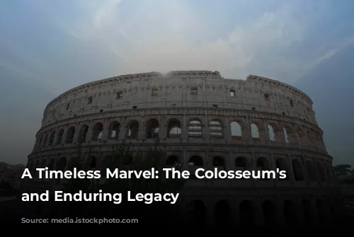 A Timeless Marvel: The Colosseum's History and Enduring Legacy