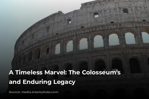 A Timeless Marvel: The Colosseum's History and Enduring Legacy