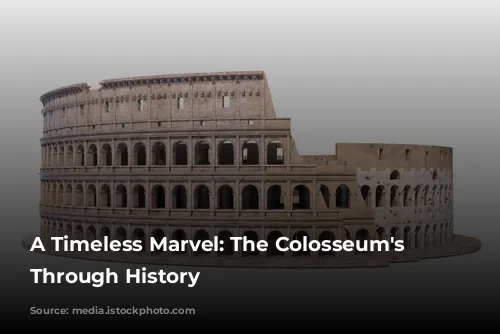 A Timeless Marvel: The Colosseum's Journey Through History