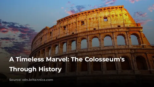 A Timeless Marvel: The Colosseum's Journey Through History