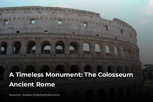 A Timeless Monument: The Colosseum of Ancient Rome