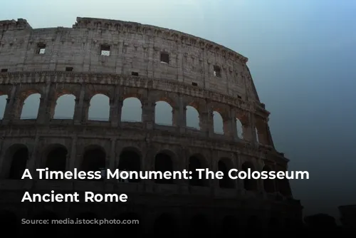 A Timeless Monument: The Colosseum of Ancient Rome