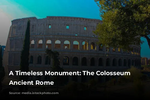 A Timeless Monument: The Colosseum of Ancient Rome