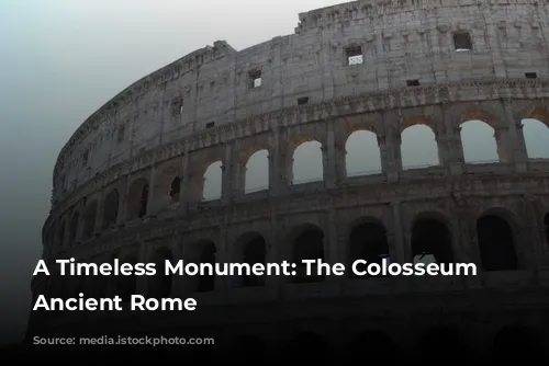 A Timeless Monument: The Colosseum of Ancient Rome