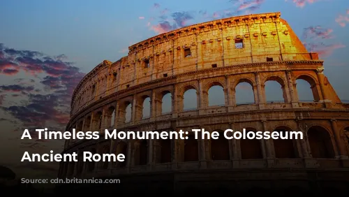 A Timeless Monument: The Colosseum of Ancient Rome