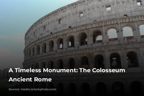 A Timeless Monument: The Colosseum of Ancient Rome