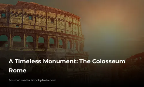 A Timeless Monument: The Colosseum of Rome