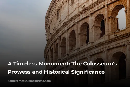  A Timeless Monument: The Colosseum's Architectural Prowess and Historical Significance